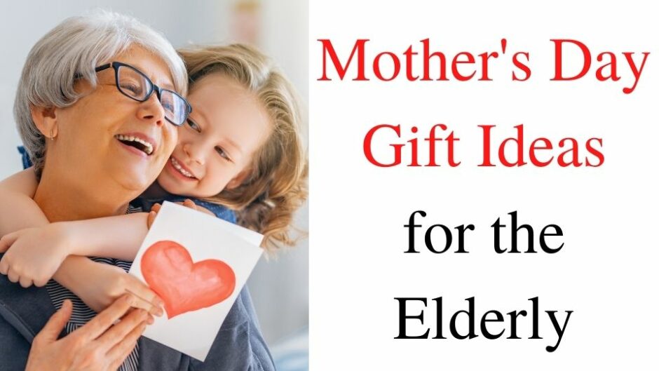 Fantabulous Mother's Day Gifts Your Elderly Mom Will Love - Life  ReEnvisioned